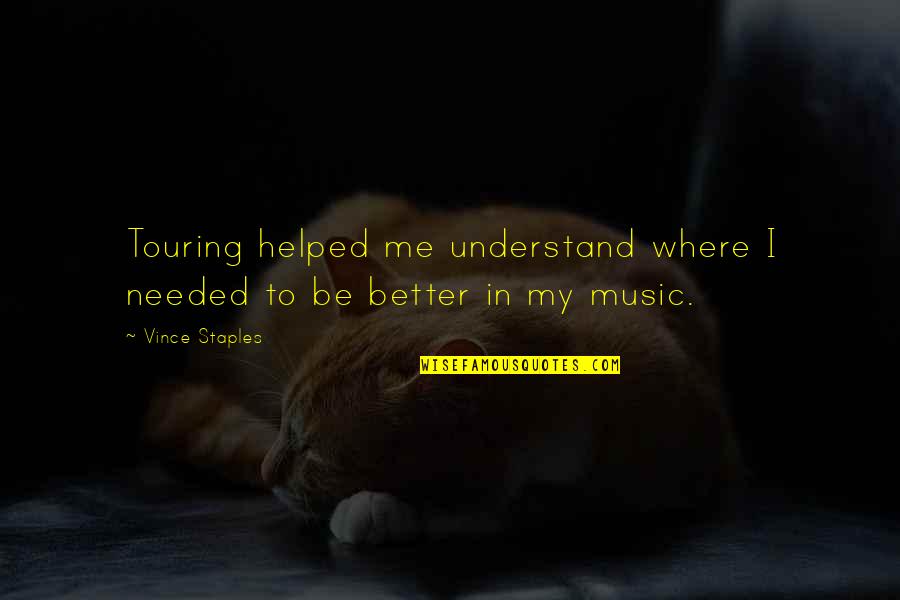 Flotadores O Quotes By Vince Staples: Touring helped me understand where I needed to