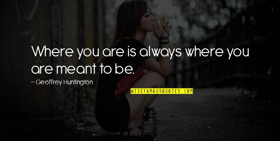 Flotantes Quotes By Geoffrey Huntington: Where you are is always where you are Flotantes Quotes By Geoffrey Huntington: Where you are is always where you are