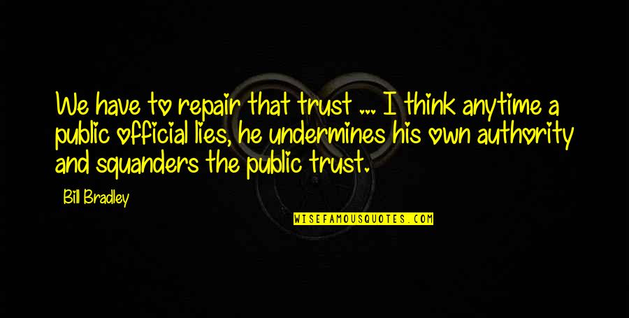 Flotarium Quotes By Bill Bradley: We have to repair that trust ... I Flotarium Quotes By Bill Bradley: We have to repair that trust ... I