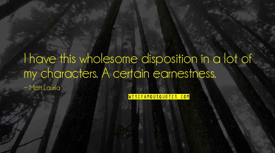 Flotarium Quotes By Matt Lauria: I have this wholesome disposition in a lot