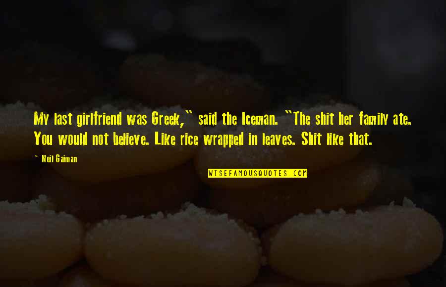 Floten Quotes By Neil Gaiman: My last girlfriend was Greek," said the Iceman. Floten Quotes By Neil Gaiman: My last girlfriend was Greek," said the Iceman.