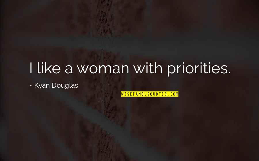 Flotillas Quotes By Kyan Douglas: I like a woman with priorities.