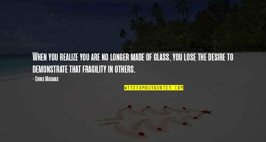 Flototes Quotes By Chris Matakas: When you realize you are no longer made