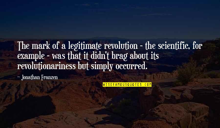 Flototes Quotes By Jonathan Franzen: The mark of a legitimate revolution - the