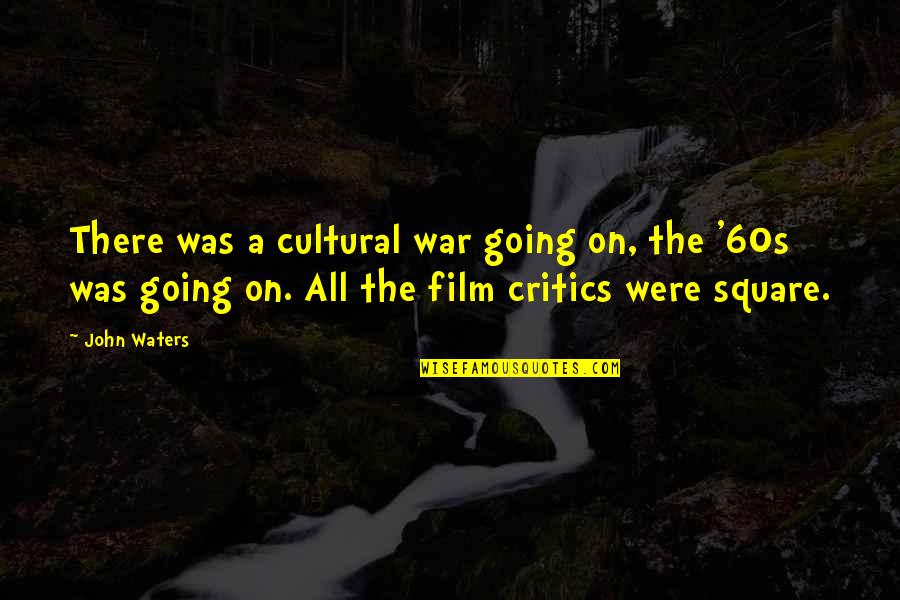 Flotow Martha Quotes By John Waters: There was a cultural war going on, the