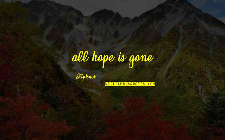 Flots Quotes By Slipknot: all hope is gone