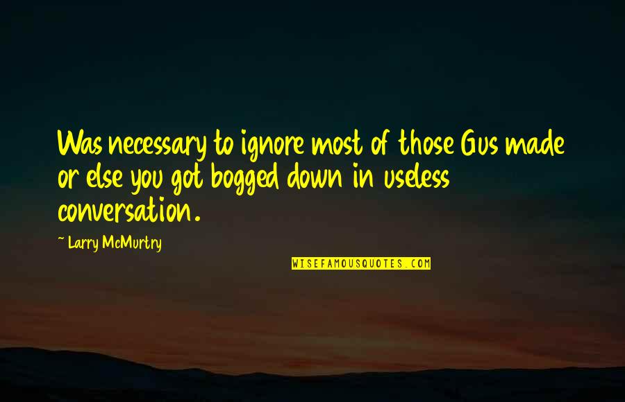 Flotsam Book Quotes By Larry McMurtry: Was necessary to ignore most of those Gus