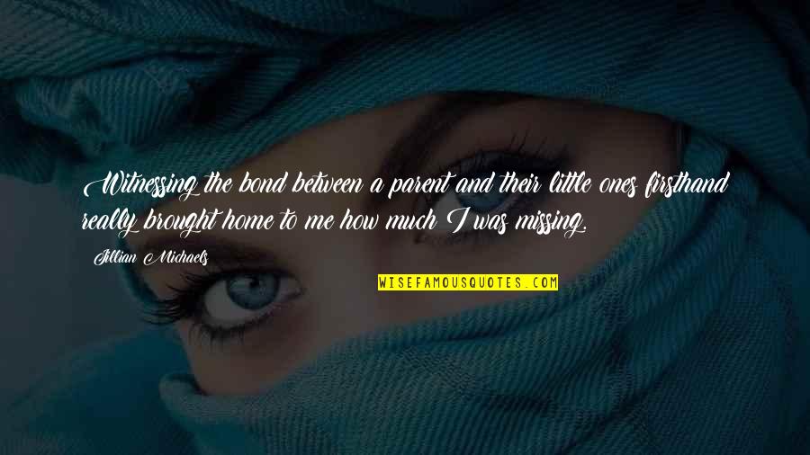 Flotsom Quotes By Jillian Michaels: Witnessing the bond between a parent and their Flotsom Quotes By Jillian Michaels: Witnessing the bond between a parent and their