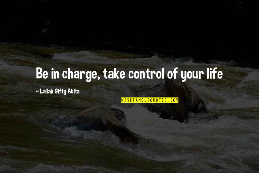 Flottant Le Quotes By Lailah Gifty Akita: Be in charge, take control of your life