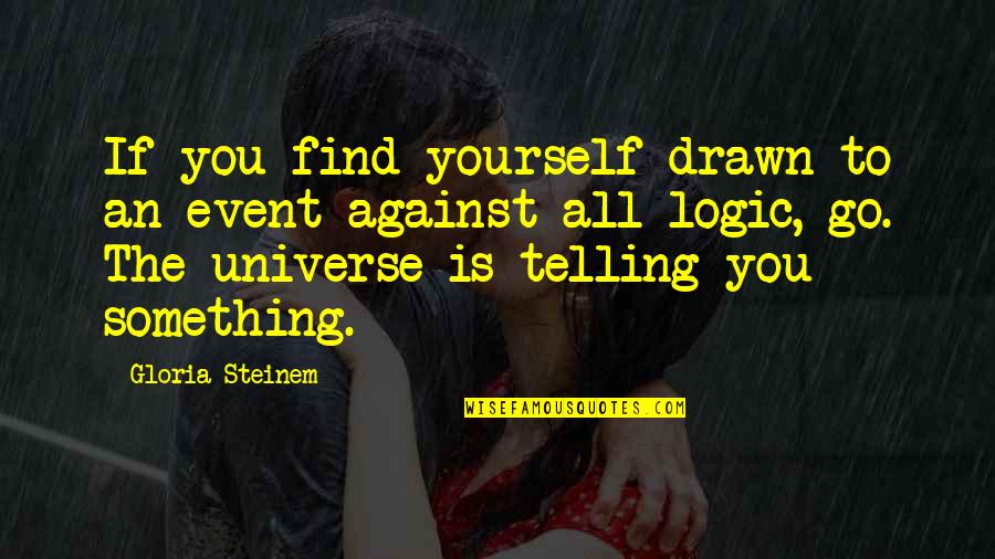 Flotterstone Quotes By Gloria Steinem: If you find yourself drawn to an event