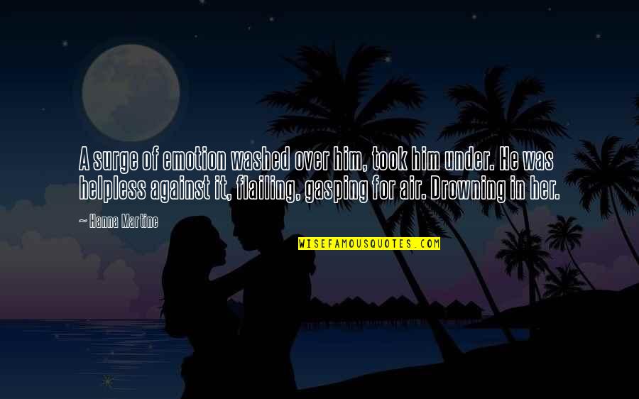 Flotterstone Quotes By Hanna Martine: A surge of emotion washed over him, took