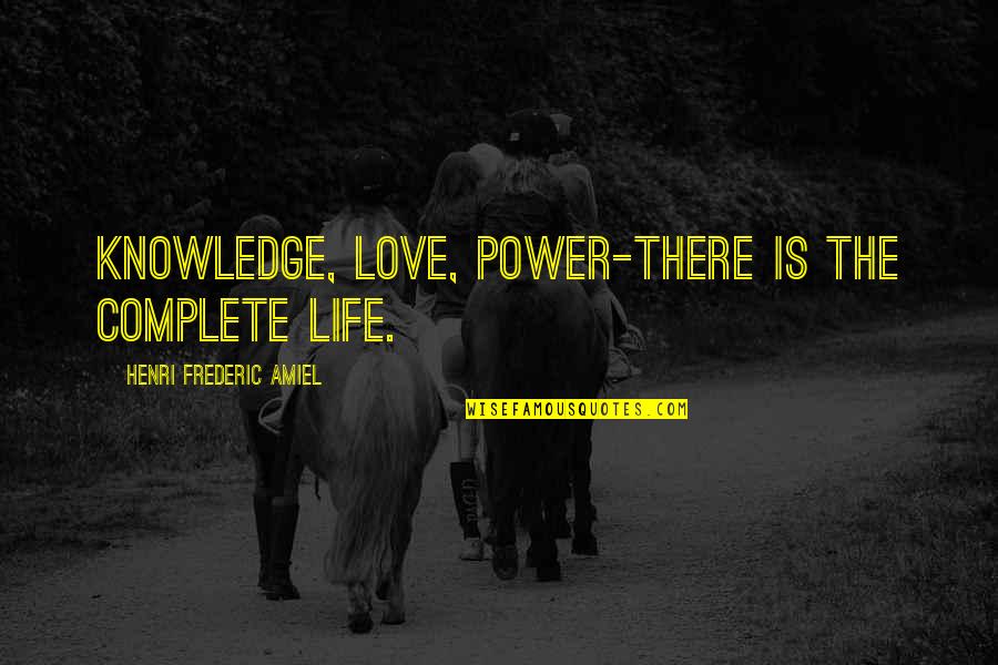 Flotterstone Quotes By Henri Frederic Amiel: Knowledge, love, power-there is the complete life.