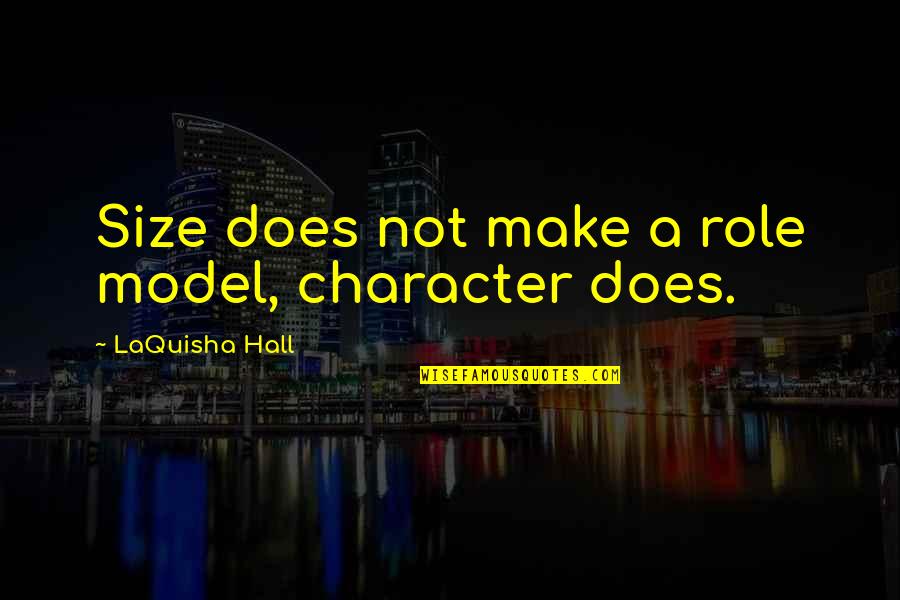 Flotterstone Quotes By LaQuisha Hall: Size does not make a role model, character