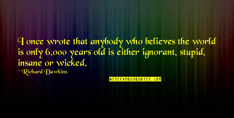 Flottman Anne Quotes By Richard Dawkins: I once wrote that anybody who believes the Flottman Anne Quotes By Richard Dawkins: I once wrote that anybody who believes the