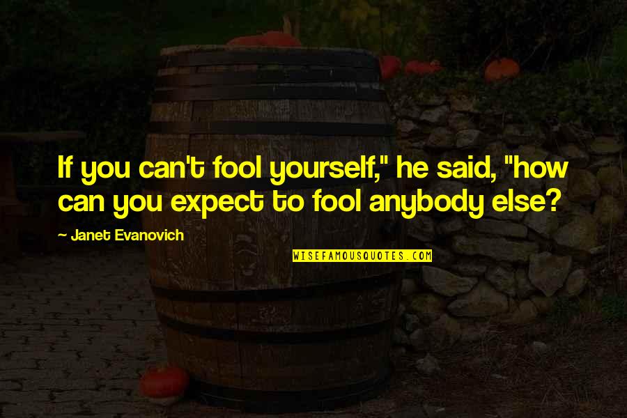 Flounced Quotes By Janet Evanovich: If you can't fool yourself," he said, "how