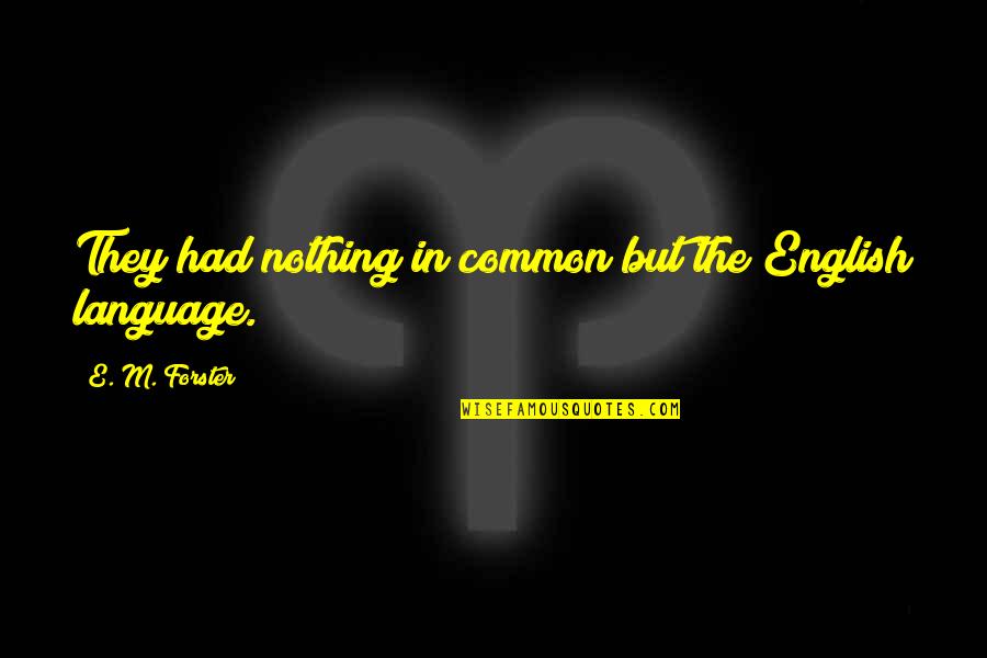 Flouncy Quotes By E. M. Forster: They had nothing in common but the English