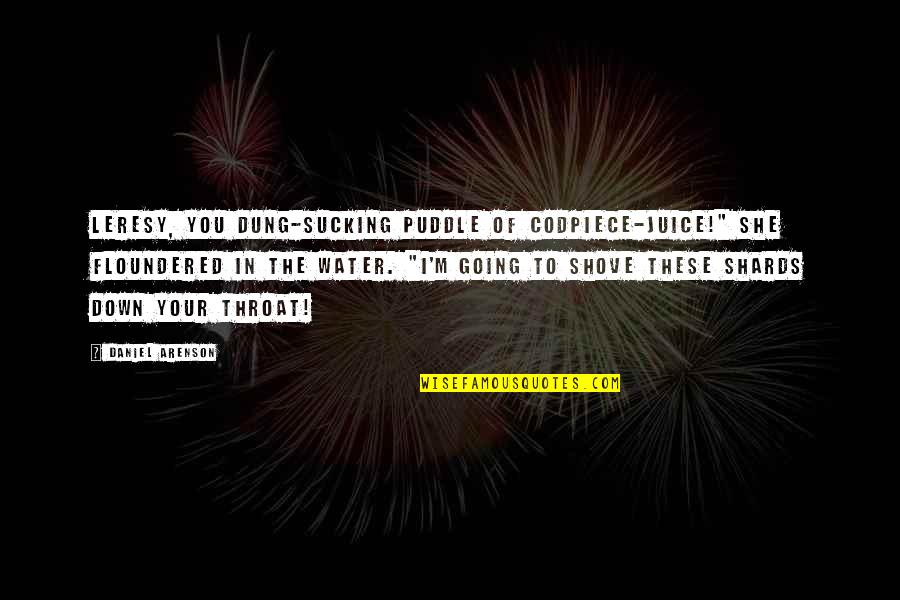 Floundered Quotes By Daniel Arenson: Leresy, you dung-sucking puddle of codpiece-juice!" She floundered