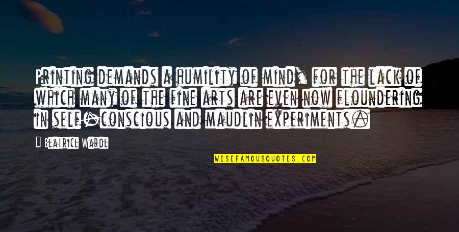 Floundering Quotes By Beatrice Warde: Printing demands a humility of mind, for the