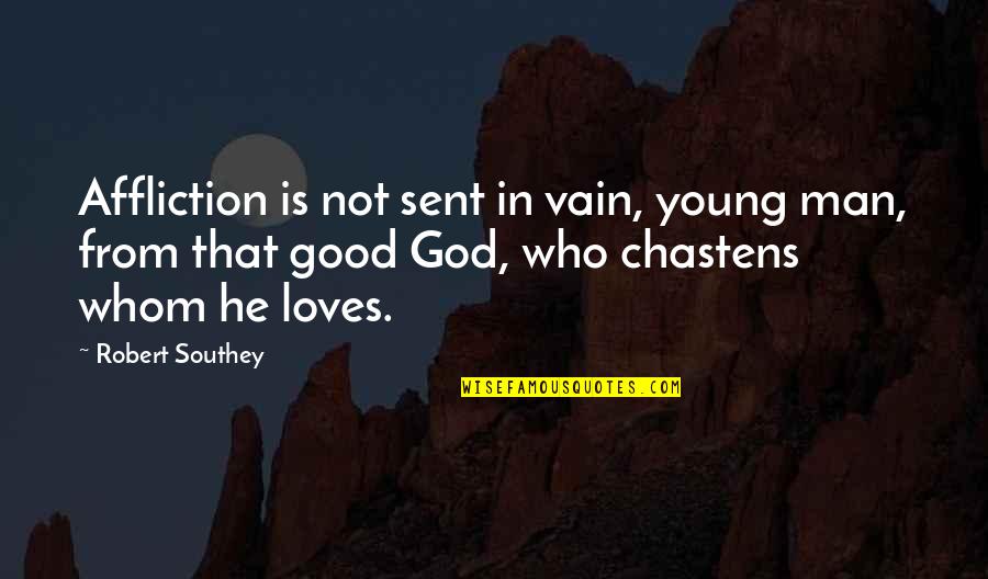 Floundering Quotes By Robert Southey: Affliction is not sent in vain, young man,