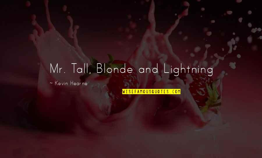 Flounders Quotes By Kevin Hearne: Mr. Tall, Blonde and Lightning