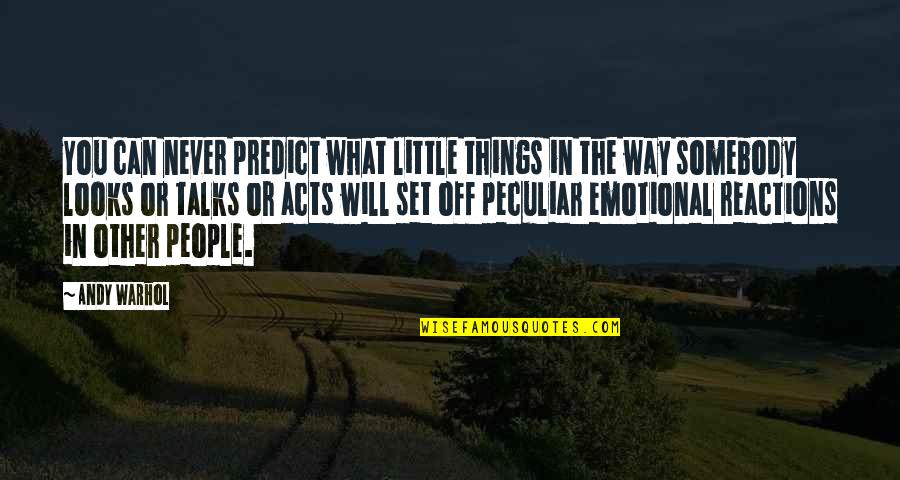 Flour And Butter Quotes By Andy Warhol: You can never predict what little things in