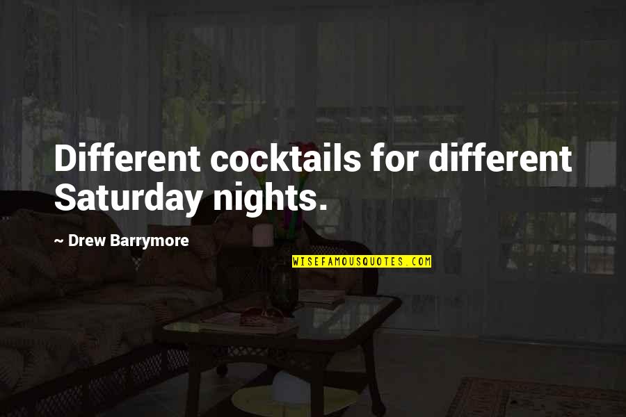 Flour And Butter Quotes By Drew Barrymore: Different cocktails for different Saturday nights.