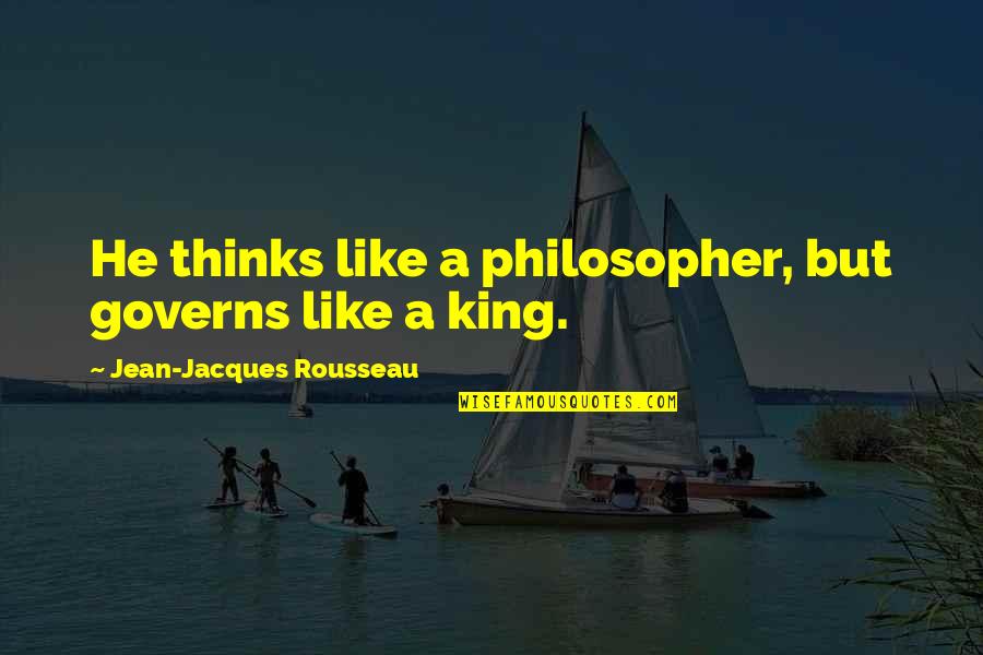 Flour What Quotes By Jean-Jacques Rousseau: He thinks like a philosopher, but governs like Flour What Quotes By Jean-Jacques Rousseau: He thinks like a philosopher, but governs like
