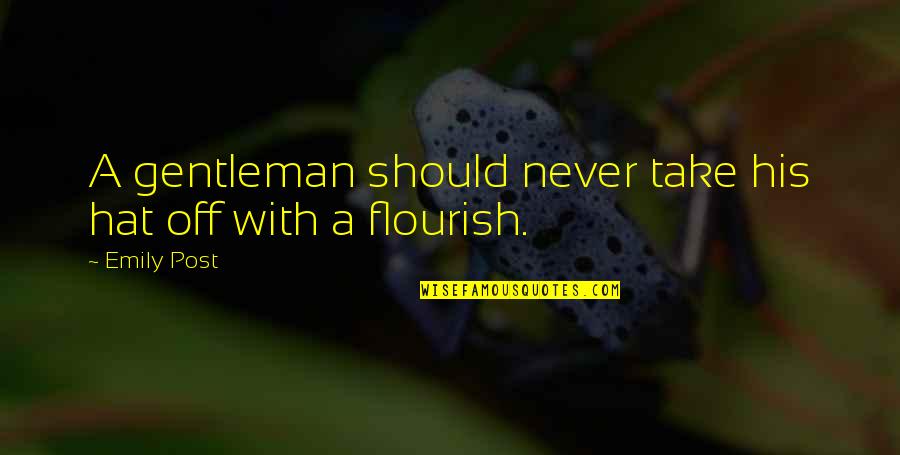 Flourish Quotes By Emily Post: A gentleman should never take his hat off