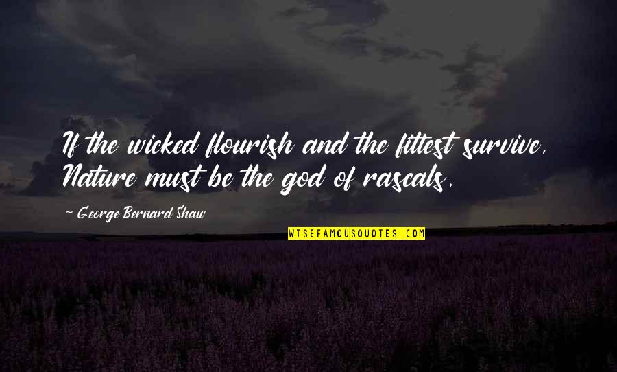 Flourish Quotes By George Bernard Shaw: If the wicked flourish and the fittest survive,