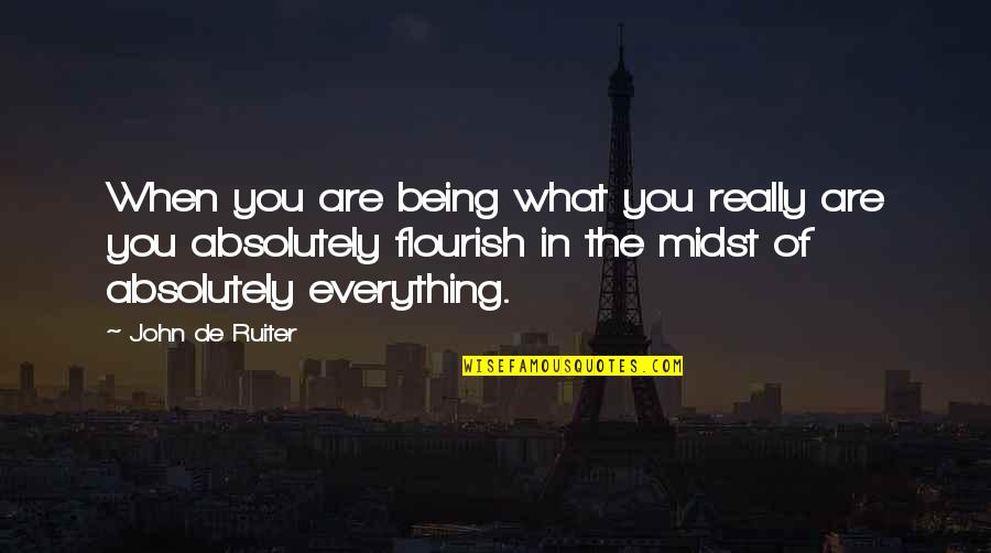 Flourish Quotes By John De Ruiter: When you are being what you really are