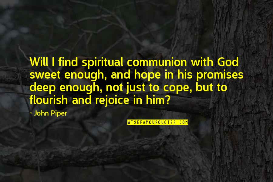 Flourish Quotes By John Piper: Will I find spiritual communion with God sweet