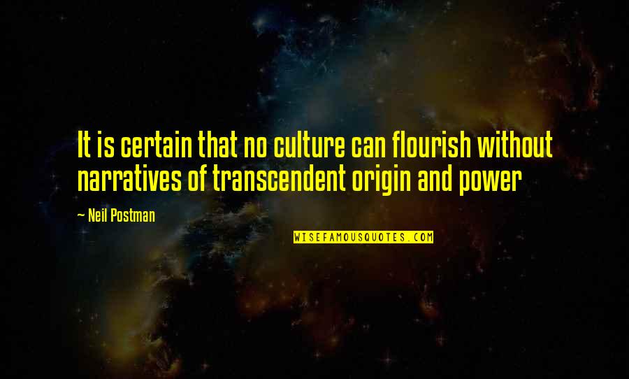 Flourish Quotes By Neil Postman: It is certain that no culture can flourish