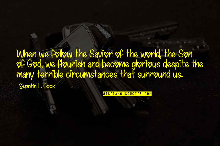 Flourish Quotes By Quentin L. Cook: When we follow the Savior of the world,