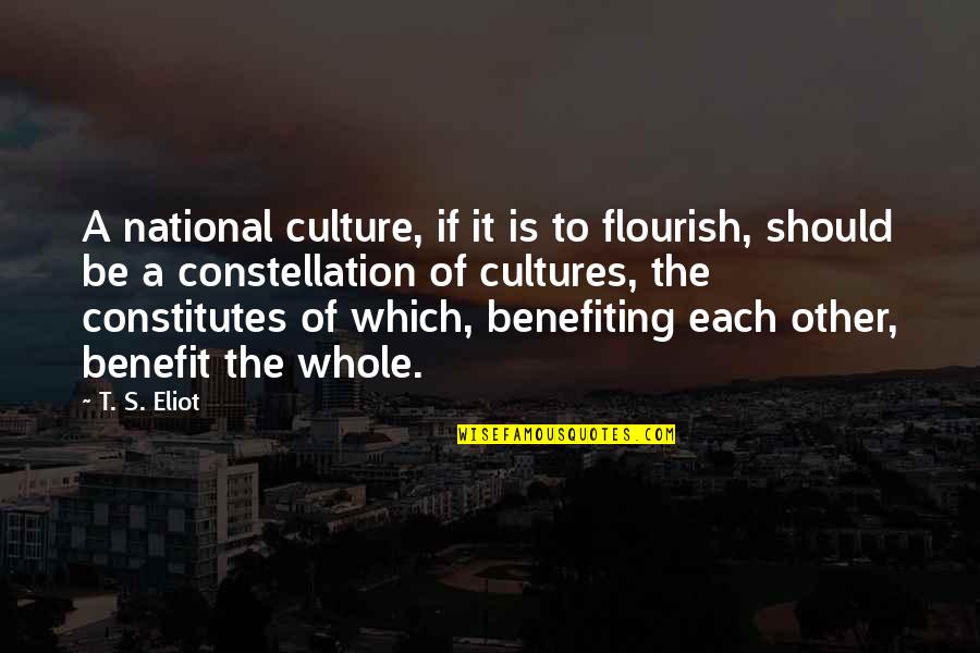 Flourish Quotes By T. S. Eliot: A national culture, if it is to flourish,