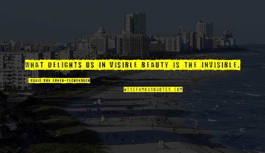 Flourish Quotes Quotes By Marie Von Ebner-Eschenbach: What delights us in visible beauty is the