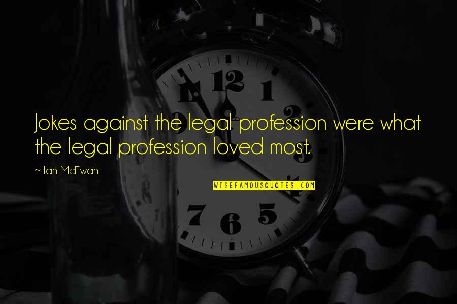 Flourished Letters Quotes By Ian McEwan: Jokes against the legal profession were what the