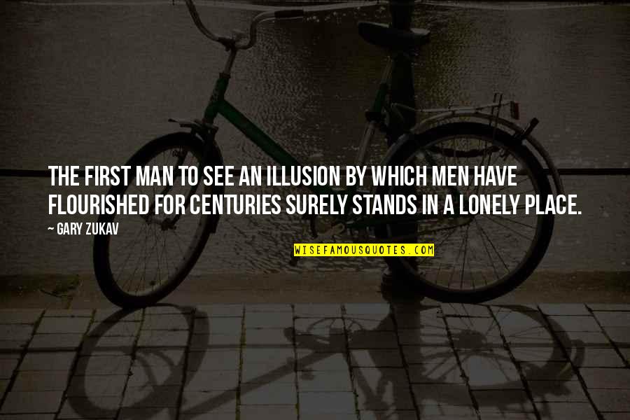 Flourished Quotes By Gary Zukav: The first man to see an illusion by Flourished Quotes By Gary Zukav: The first man to see an illusion by