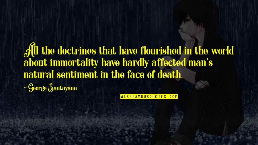 Flourished Quotes By George Santayana: All the doctrines that have flourished in the Flourished Quotes By George Santayana: All the doctrines that have flourished in the