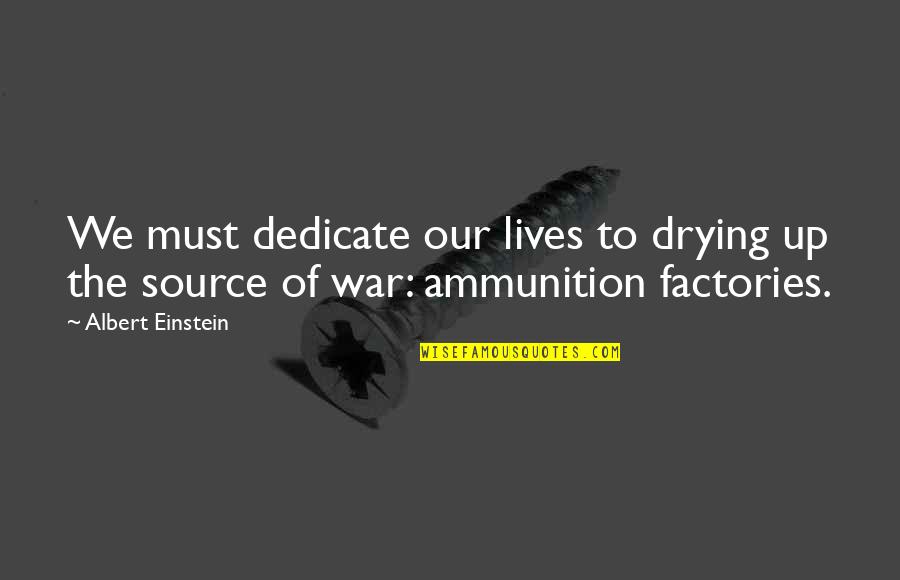 Flourished Synonym Quotes By Albert Einstein: We must dedicate our lives to drying up
