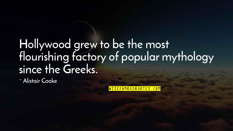 Flourishing Quotes By Alistair Cooke: Hollywood grew to be the most flourishing factory