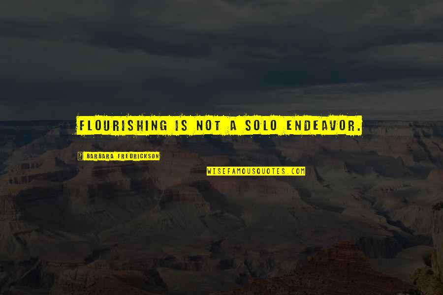 Flourishing Quotes By Barbara Fredrickson: Flourishing is not a solo endeavor.