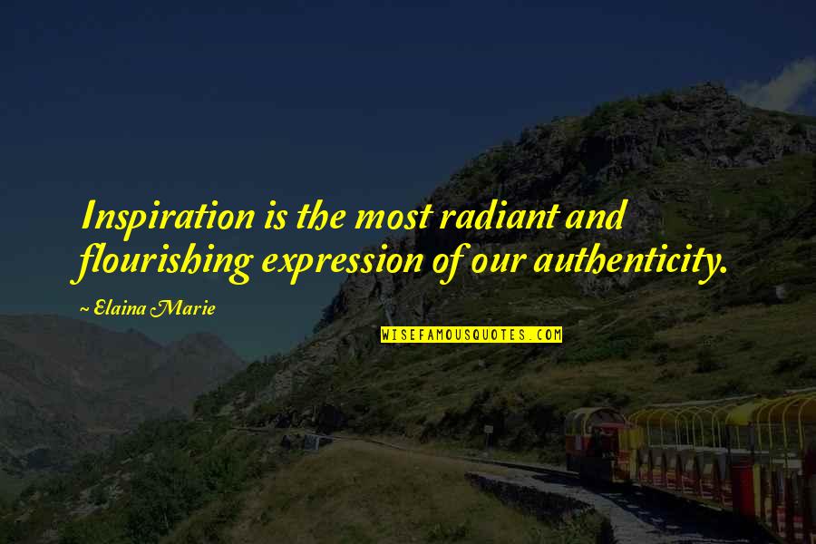Flourishing Quotes By Elaina Marie: Inspiration is the most radiant and flourishing expression
