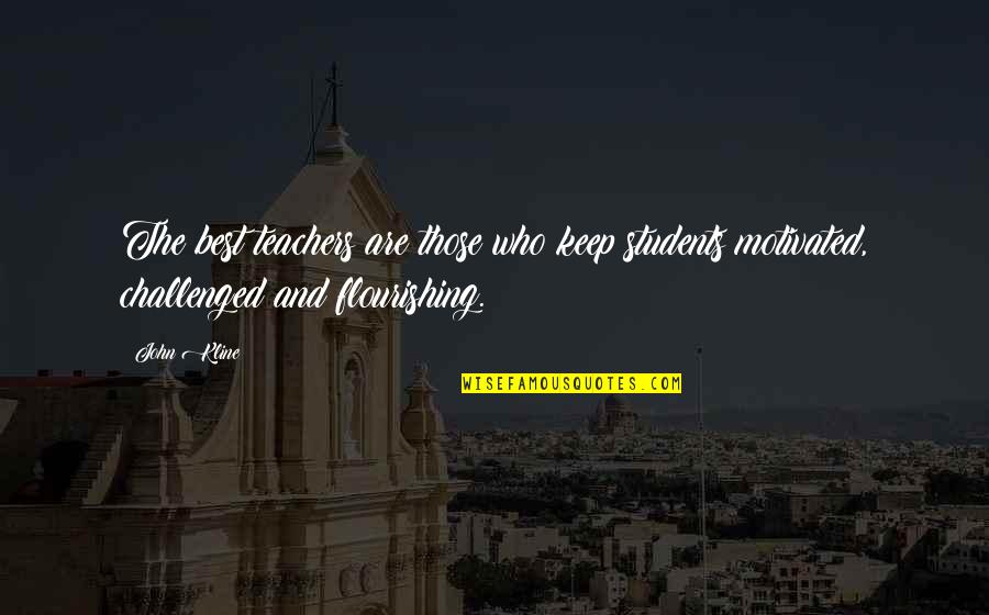 Flourishing Quotes By John Kline: The best teachers are those who keep students