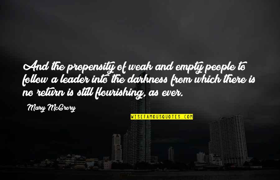 Flourishing Quotes By Mary McGrory: And the propensity of weak and empty people