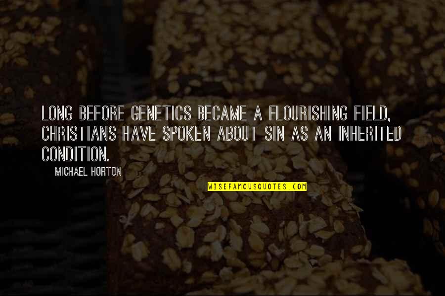 Flourishing Quotes By Michael Horton: Long before genetics became a flourishing field, Christians