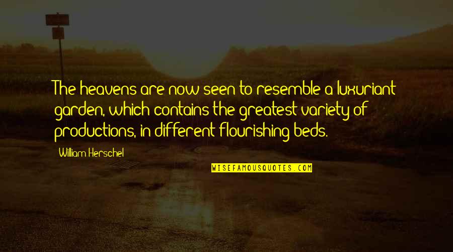 Flourishing Quotes By William Herschel: The heavens are now seen to resemble a