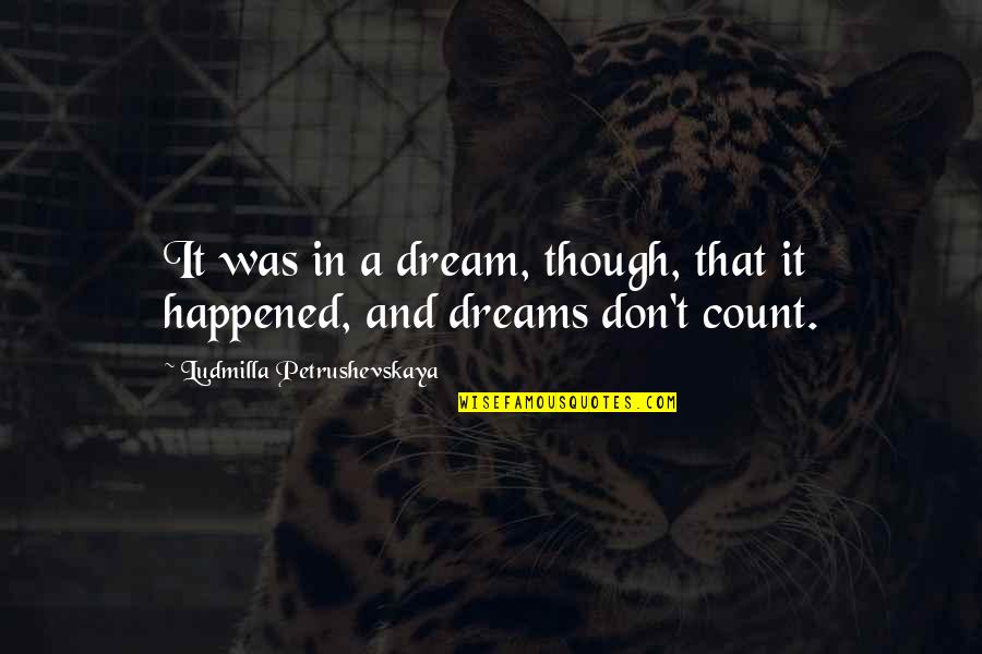 Flourishment Quotes By Ludmilla Petrushevskaya: It was in a dream, though, that it