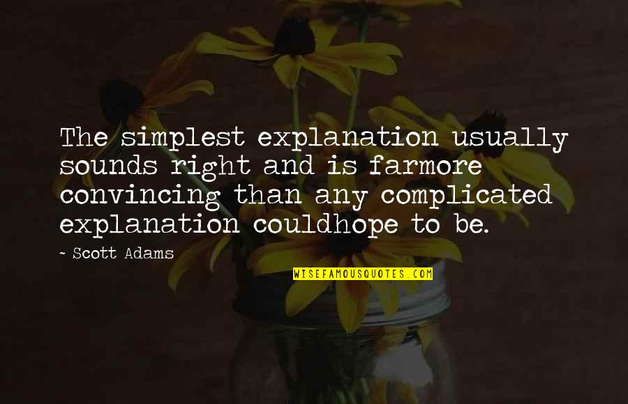 Flourishment Synonyms Quotes By Scott Adams: The simplest explanation usually sounds right and is Flourishment Synonyms Quotes By Scott Adams: The simplest explanation usually sounds right and is