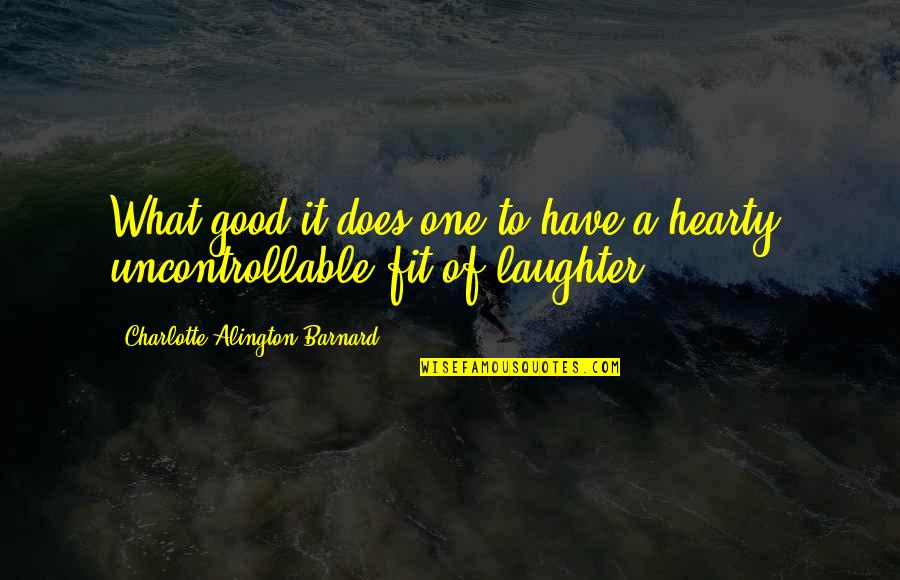 Flourless Quotes By Charlotte Alington Barnard: What good it does one to have a Flourless Quotes By Charlotte Alington Barnard: What good it does one to have a
