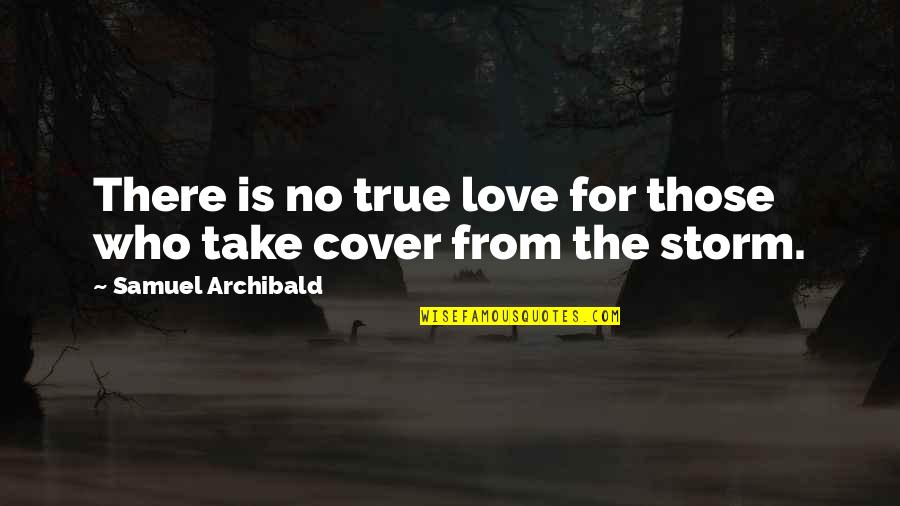 Flourless Quotes By Samuel Archibald: There is no true love for those who